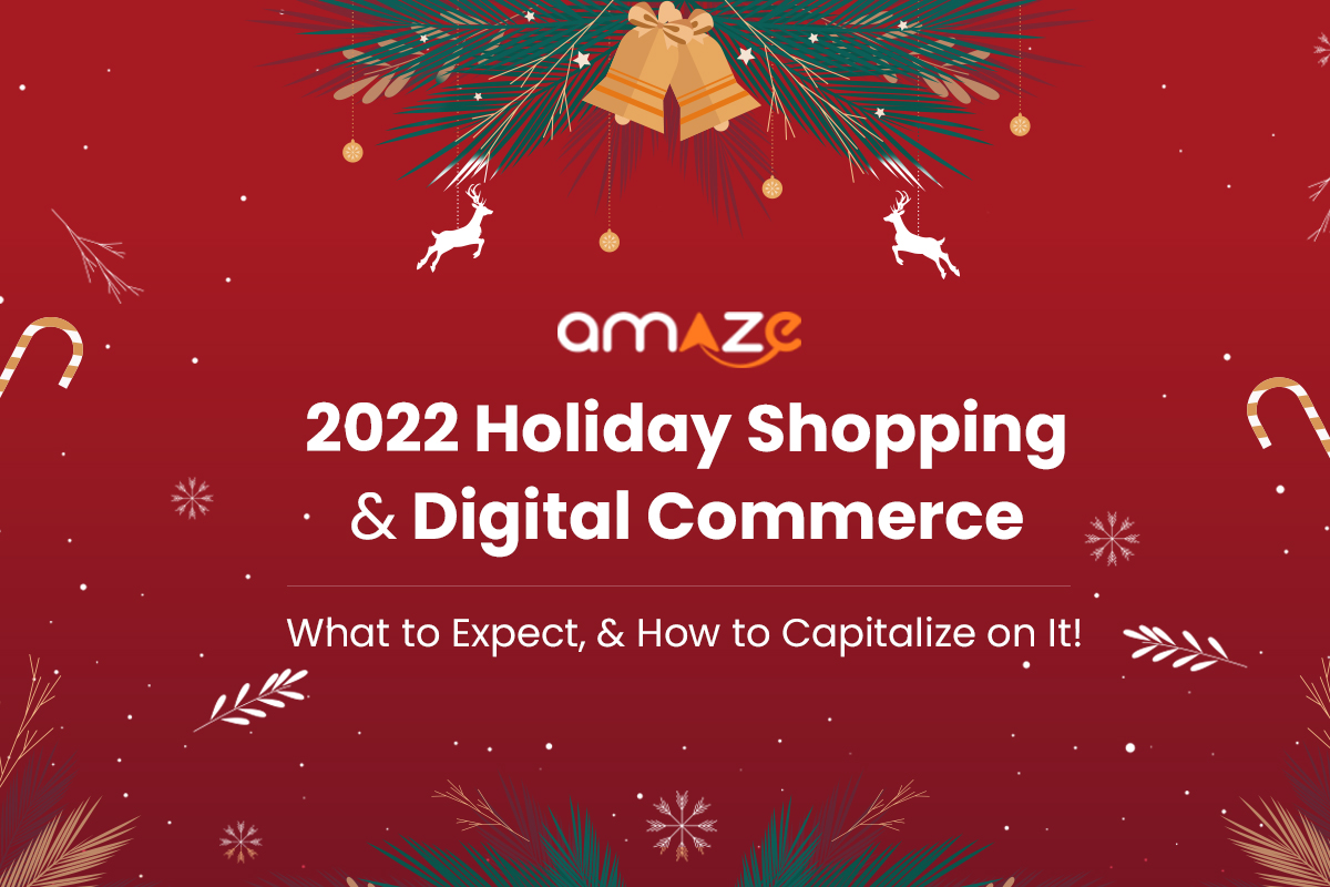2022 Holiday Shopping & Digital Commerce – What to Expect, & How
                to Capitalize on It!